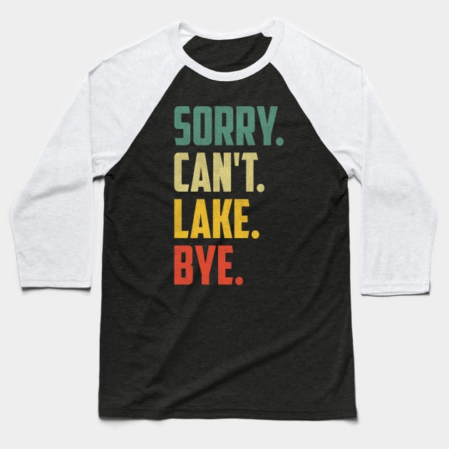 Sorry Can't Lake Bye Vintage Retro Summer Vacay Lake Lover Baseball T-Shirt by urlowfur